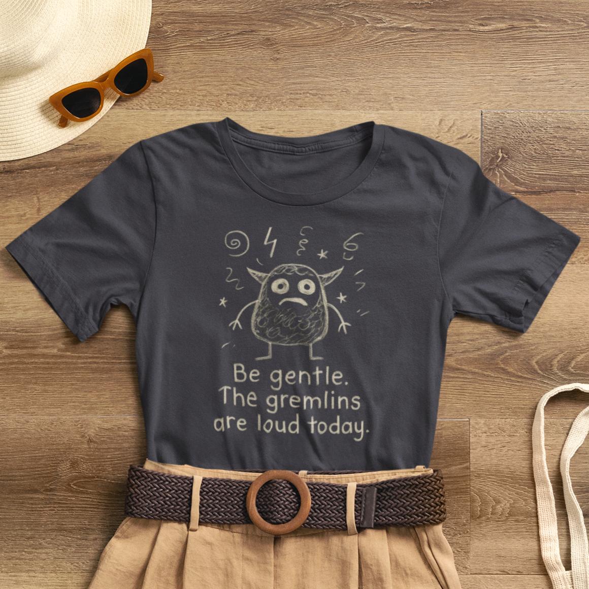Be Gentle The Gremlins Are Loud Today T-Shirt — Funny Mental Health Self - Care Tee - Spirit Stitch