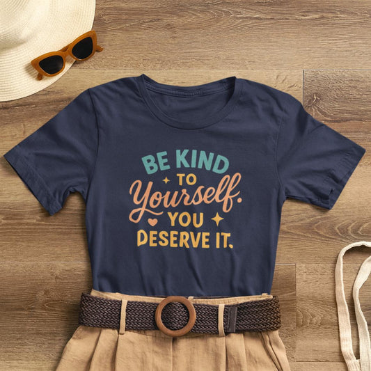 Be Kind to Yourself You Deserve It T-Shirt — Self - Kindness, Emotional Healing Tee - Spirit Stitch
