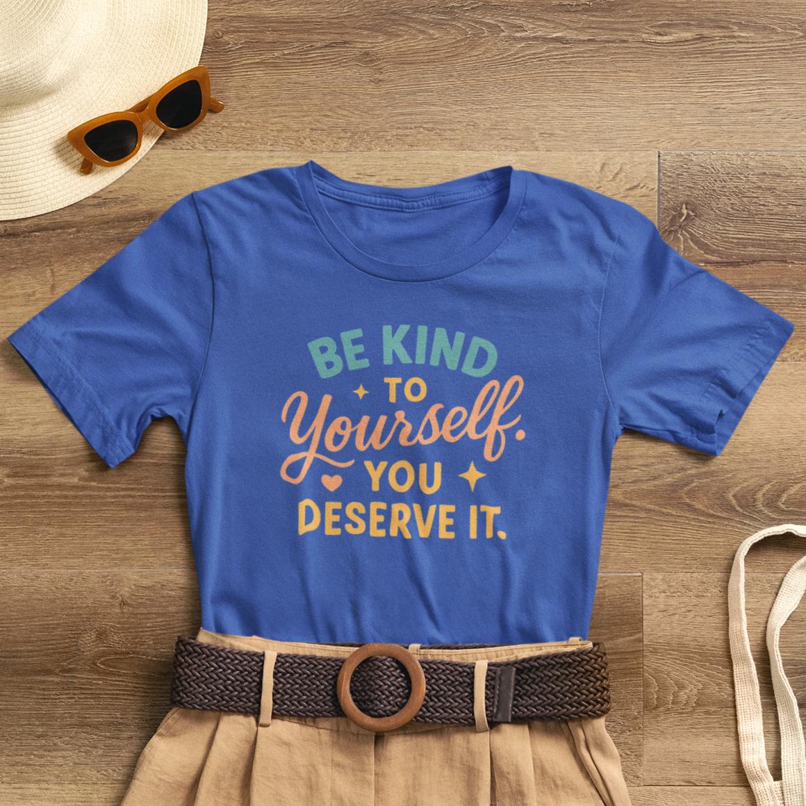 Be Kind to Yourself You Deserve It T-Shirt — Self - Kindness, Emotional Healing Tee - Spirit Stitch