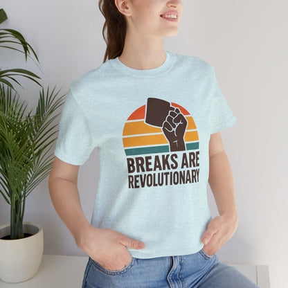 Breaks Are Revolutionary Shirt – Retro Self - Care Empowerment Tee, Labor Rights Coffee Mug Graphic T-Shirt - Spirit Stitch