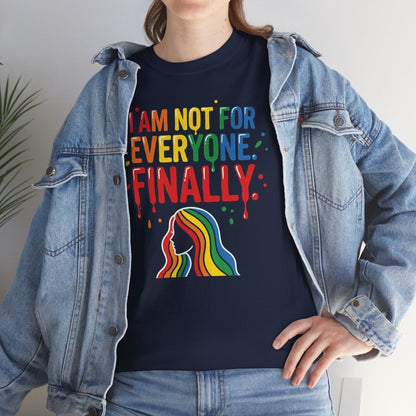 I Am Not for Everyone Finally Shirt | Classic Heavy Cotton Tee | Rainbow Empowerment Tee | Unapologetic Self Love Gift | Pride Shirt - Spirit Stitch