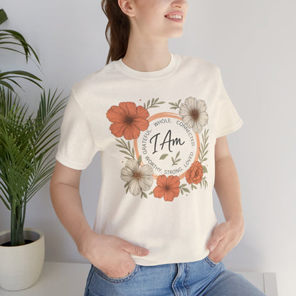 I Am Whole Complete Strong Loved T-Shirt – Floral Affirmation Graphic Tee - Spirit Stitch