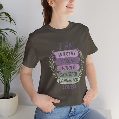 I Am Worthy Strong Whole Grateful Connected Loved – Positive Affirmation T-Shirt - Spirit Stitch