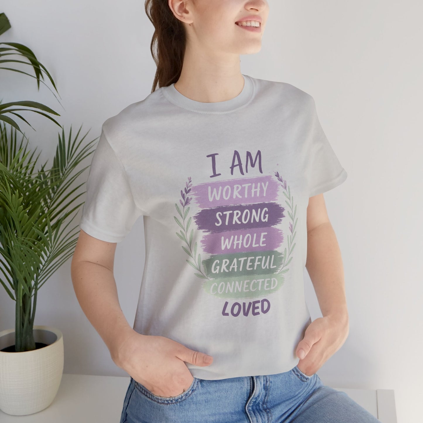 I Am Worthy Strong Whole Grateful Connected Loved – Positive Affirmation T-Shirt - Spirit Stitch
