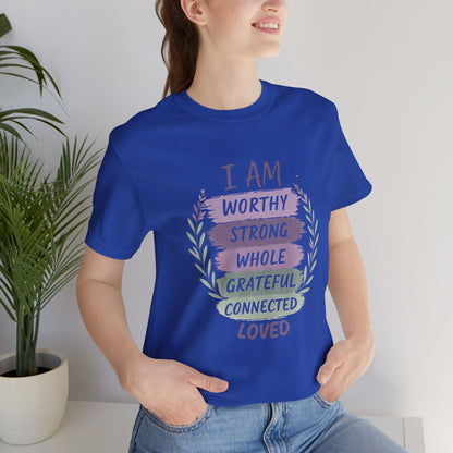 I Am Worthy Strong Whole Grateful Connected Loved – Positive Affirmation T-Shirt - Spirit Stitch