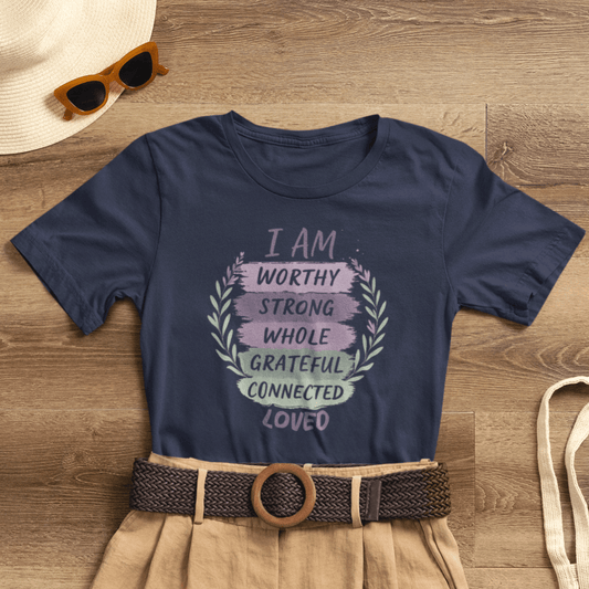 I Am Worthy Strong Whole Grateful Connected Loved – Positive Affirmation T-Shirt - Spirit Stitch