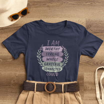 I Am Worthy Strong Whole Grateful Connected Loved – Positive Affirmation T-Shirt - Spirit Stitch