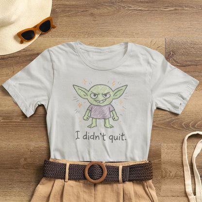 I Didn’t Quit T-Shirt — Cute Goblin Graphic Tee About Resilience & Inner Strength - Spirit Stitch