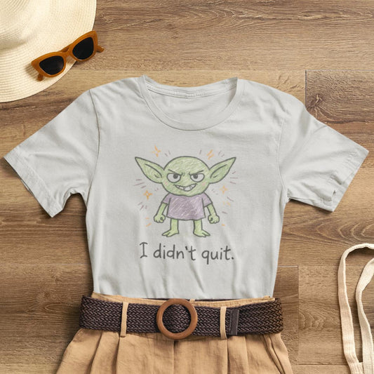 I Didn’t Quit T-Shirt — Cute Goblin Graphic Tee About Resilience & Inner Strength - Spirit Stitch