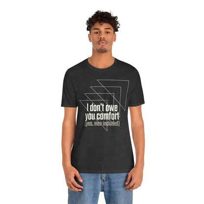 I Don’t Owe You Comfort T-Shirt – Bold Boundaries Statement Tee for Women & Men - Spirit Stitch