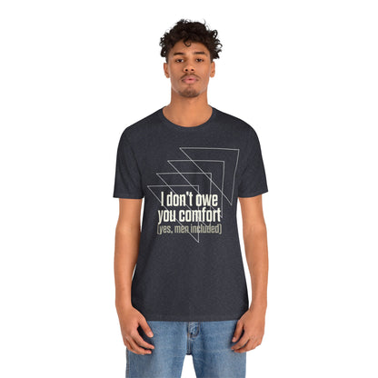 I Don’t Owe You Comfort T-Shirt – Bold Boundaries Statement Tee for Women & Men - Spirit Stitch