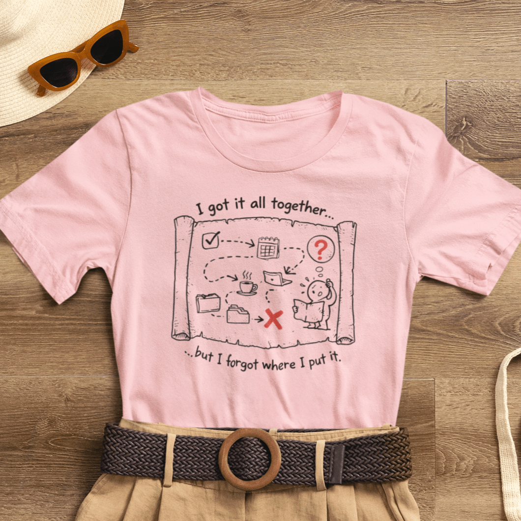 Funny adulting humor graphic T-shirt by Printify featuring "I Got It All Together, But I Forgot Where I Put It" design.