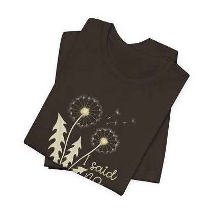 I Said No Gently Dandelion Graphic Tee | Empowering Boundaries Nature Shirt - Spirit Stitch