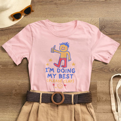 I’m Doing My Best Please Clap Shirt – Cute Encouragement Tee, Gentle Humor T-Shirt, Soft Motivation Top, Positive Affirmation Tee, Quirky Cute Unisex Shirt - Spirit Stitch
