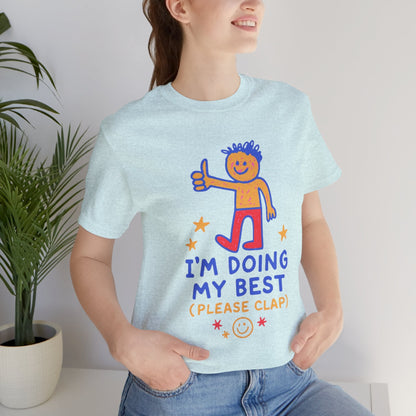 I’m Doing My Best Please Clap Shirt – Cute Encouragement Tee, Gentle Humor T-Shirt, Soft Motivation Top, Positive Affirmation Tee, Quirky Cute Unisex Shirt - Spirit Stitch