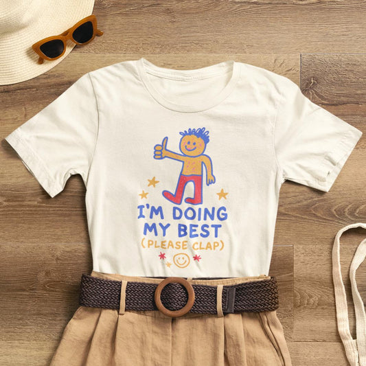 I’m Doing My Best Please Clap Shirt – Cute Encouragement Tee, Gentle Humor T-Shirt, Soft Motivation Top, Positive Affirmation Tee, Quirky Cute Unisex Shirt - Spirit Stitch