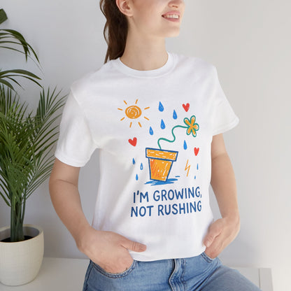 I'm Growing, Not Rushing T-Shirt — Positive Growt“I’m Growing, Not Rushing” Gentle Rebel Botanical Tee – Mental Health Self - Care Shirt for Gentle Progress & Everyday Comforth Plant Graphic Tee - Spirit Stitch
