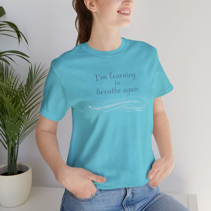 I'm Learning to Breathe Again Tee — Calming Inspirational Short Sleeve Shirt - Spirit Stitch
