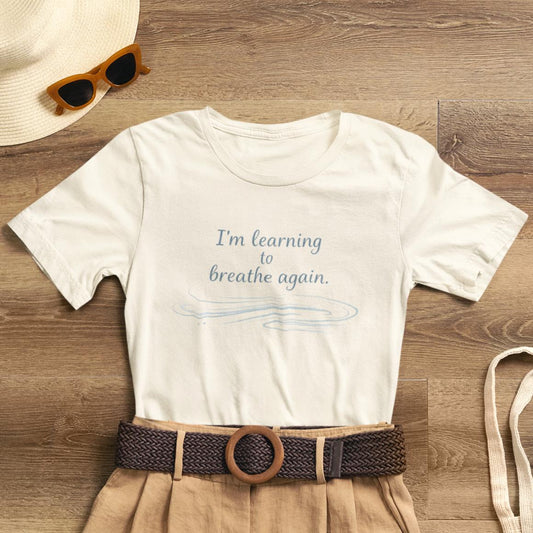 I'm Learning to Breathe Again Tee — Calming Inspirational Short Sleeve Shirt - Spirit Stitch