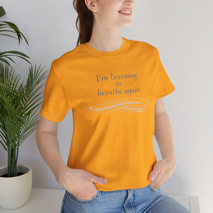 I'm Learning to Breathe Again Tee — Calming Inspirational Short Sleeve Shirt - Spirit Stitch