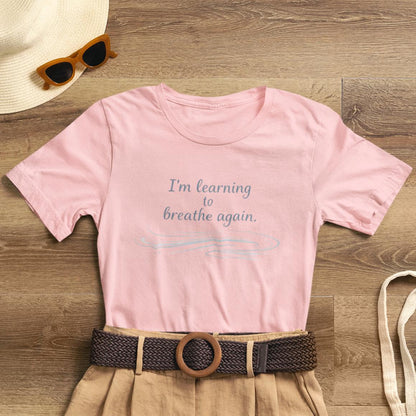 I'm Learning to Breathe Again Tee — Calming Inspirational Short Sleeve Shirt - Spirit Stitch