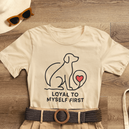 Loyal to Myself First Shirt – Self Love Dog Graphic Tee, Empowerment Pet - Inspired T-Shirt - Spirit Stitch