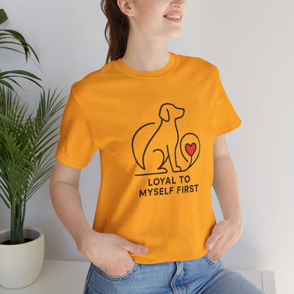 Loyal to Myself First Shirt – Self Love Dog Graphic Tee, Empowerment Pet - Inspired T-Shirt - Spirit Stitch