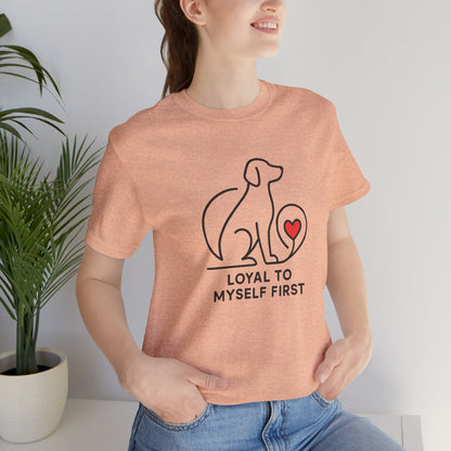 Loyal to Myself First Shirt – Self Love Dog Graphic Tee, Empowerment Pet - Inspired T-Shirt - Spirit Stitch
