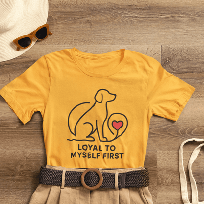 Loyal to Myself First Shirt – Self Love Dog Graphic Tee, Empowerment Pet - Inspired T-Shirt - Spirit Stitch