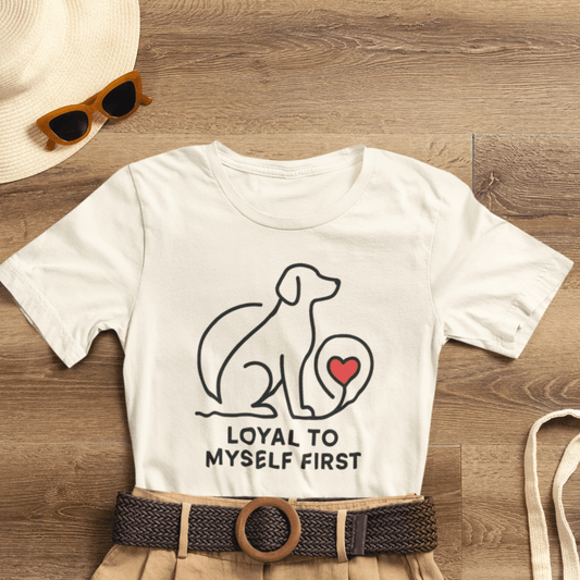 Loyal to Myself First Shirt – Self Love Dog Graphic Tee, Empowerment Pet - Inspired T-Shirt - Spirit Stitch