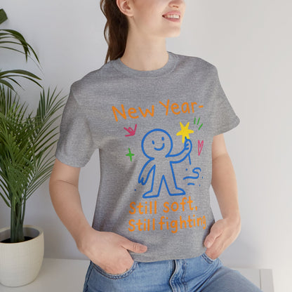 New Year Still Soft Still Fighting T-Shirt – Emotional Resilience Tee, Gentle Rebel Shirt, Self - Healing Gift, Motivational Mental Health Top - Spirit Stitch