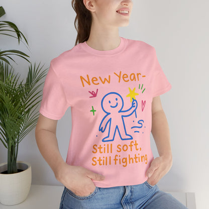 New Year Still Soft Still Fighting T-Shirt – Emotional Resilience Tee, Gentle Rebel Shirt, Self - Healing Gift, Motivational Mental Health Top - Spirit Stitch