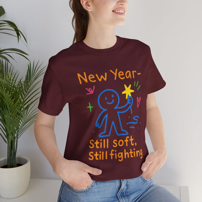 New Year Still Soft Still Fighting T-Shirt – Emotional Resilience Tee, Gentle Rebel Shirt, Self - Healing Gift, Motivational Mental Health Top - Spirit Stitch