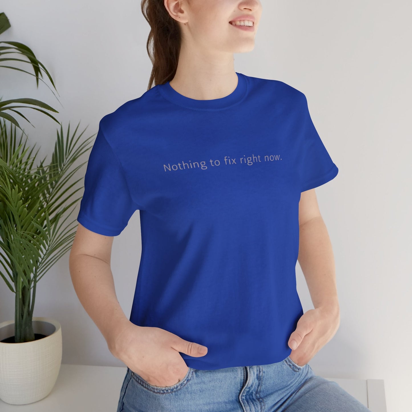 Nothing to Fix Right Now – Minimal Affirmation T-Shirt | Calm Mental Health Tee - Spirit Stitch