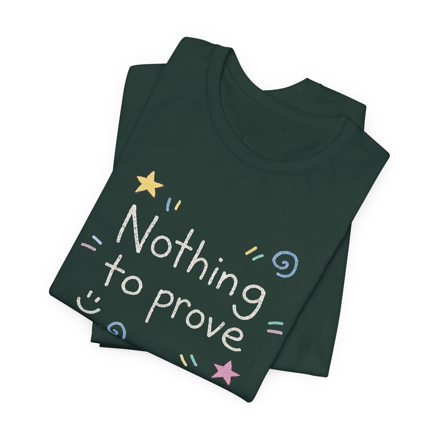 Nothing to Prove T-Shirt — Minimal Self - Worth & Soft Confidence Comfort Tee - Spirit Stitch