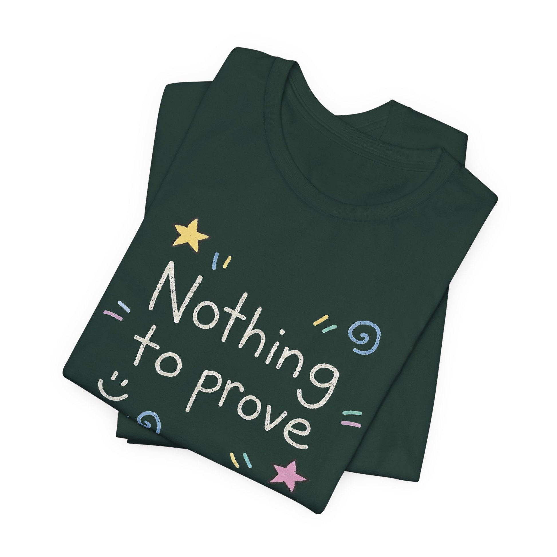 Nothing to Prove T-Shirt — Minimal Self - Worth & Soft Confidence Comfort Tee - Spirit Stitch