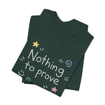 Nothing to Prove T-Shirt — Minimal Self - Worth & Soft Confidence Comfort Tee - Spirit Stitch