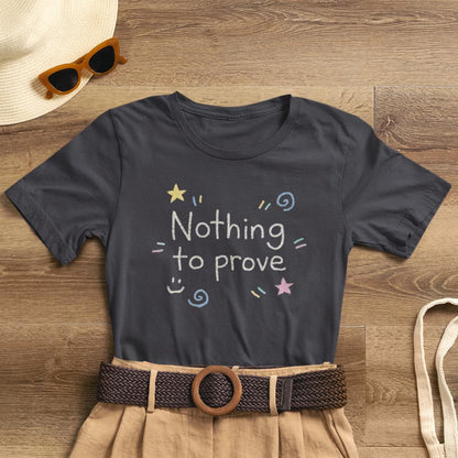 Nothing to Prove T-Shirt — Minimal Self - Worth & Soft Confidence Comfort Tee - Spirit Stitch