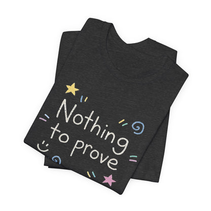 Nothing to Prove T-Shirt — Minimal Self - Worth & Soft Confidence Comfort Tee - Spirit Stitch