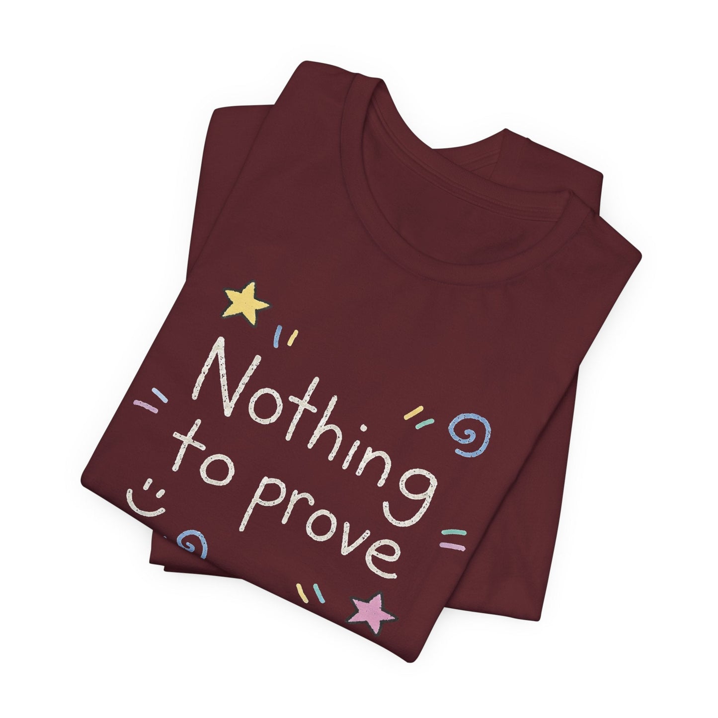Nothing to Prove T-Shirt — Minimal Self - Worth & Soft Confidence Comfort Tee - Spirit Stitch