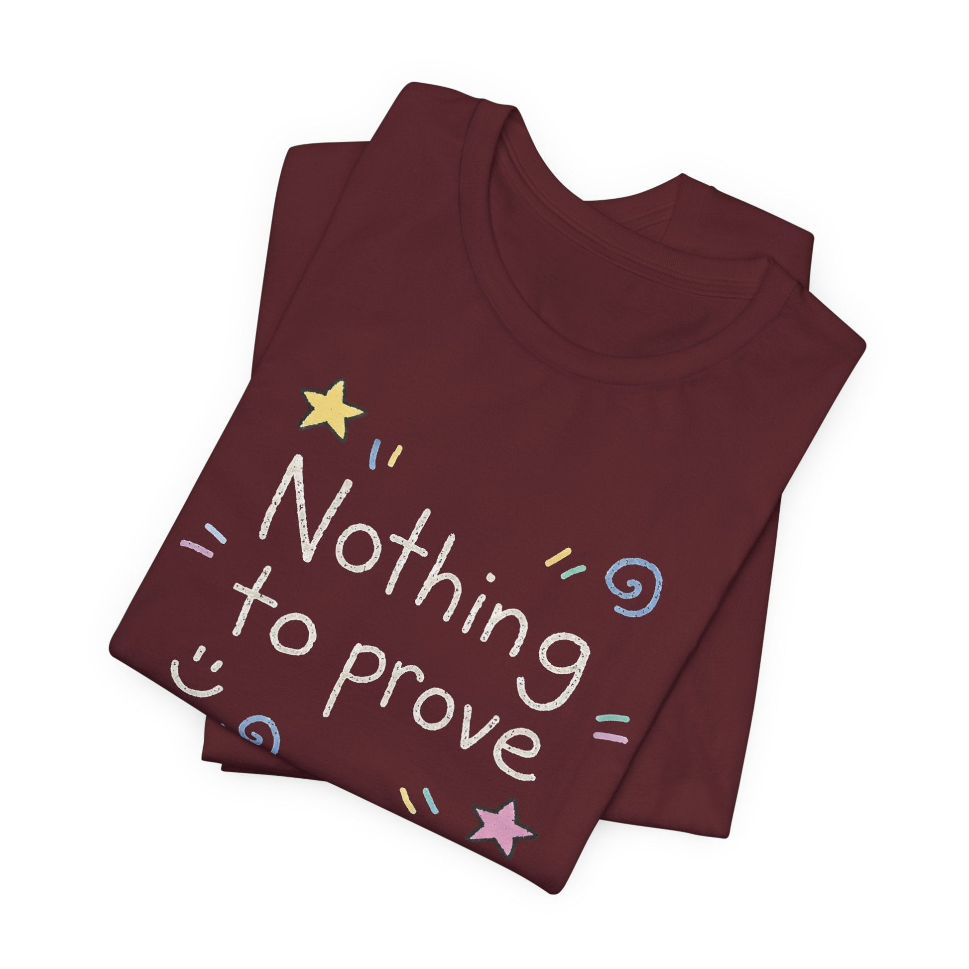 Nothing to Prove T-Shirt — Minimal Self - Worth & Soft Confidence Comfort Tee - Spirit Stitch