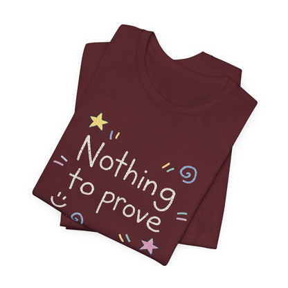 Nothing to Prove T-Shirt — Minimal Self - Worth & Soft Confidence Comfort Tee - Spirit Stitch