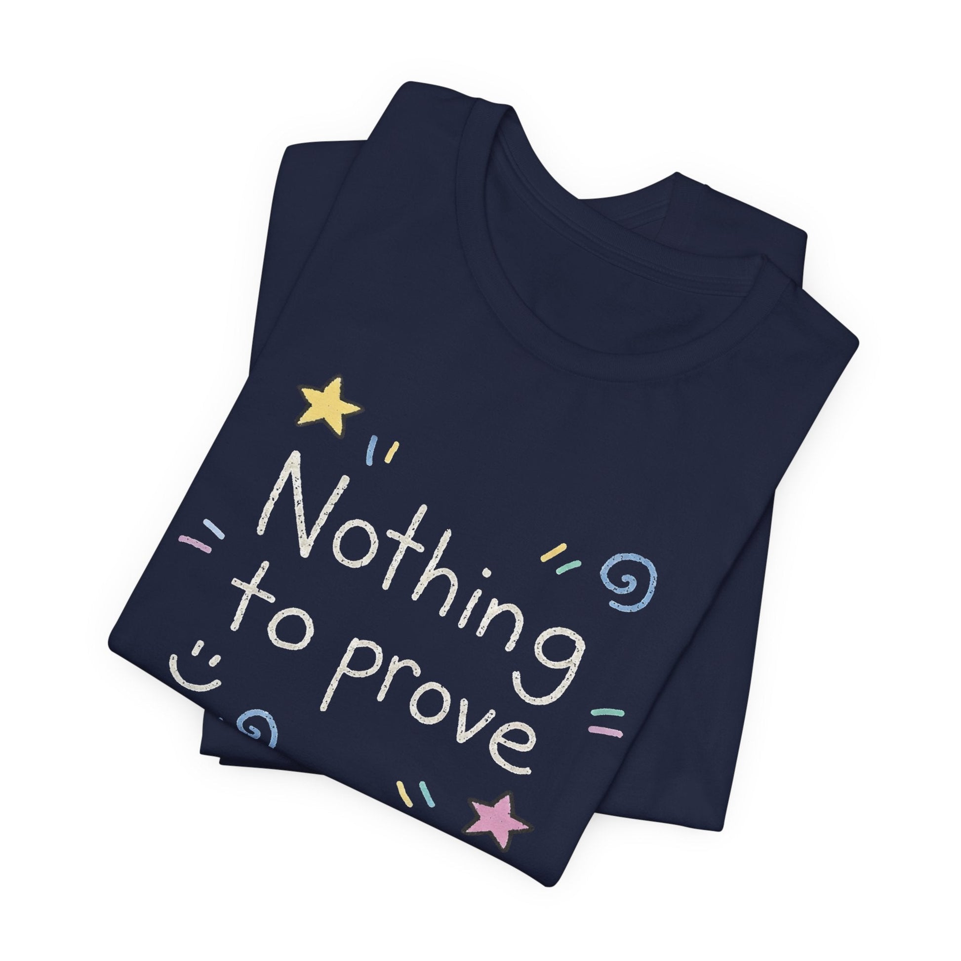 Nothing to Prove T-Shirt — Minimal Self - Worth & Soft Confidence Comfort Tee - Spirit Stitch