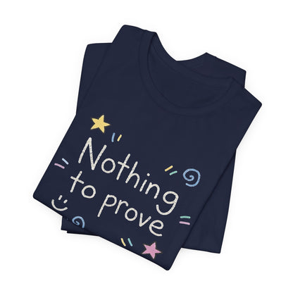 Nothing to Prove T-Shirt — Minimal Self - Worth & Soft Confidence Comfort Tee - Spirit Stitch