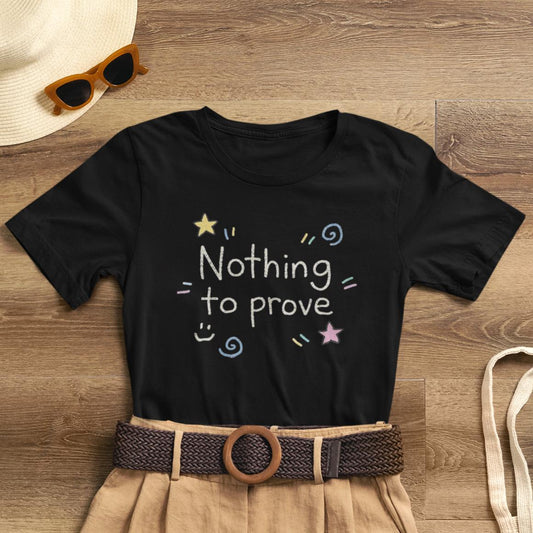 Nothing to Prove T-Shirt — Minimal Self - Worth & Soft Confidence Comfort Tee - Spirit Stitch