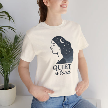 Quiet is Loud T-Shirt – Celestial Empowerment Tee, Feminine Strength Graphic Shirt, Moon and Stars Self Expression Top - Spirit Stitch