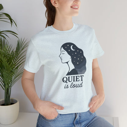 Quiet is Loud T-Shirt – Celestial Empowerment Tee, Feminine Strength Graphic Shirt, Moon and Stars Self Expression Top - Spirit Stitch