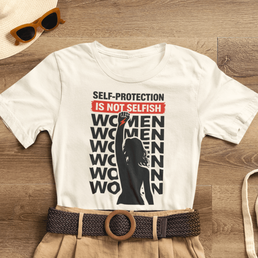 Self - Protection Is Not Selfish T-Shirt - Bold Empowerment Graphic Shirt - Spirit Stitch