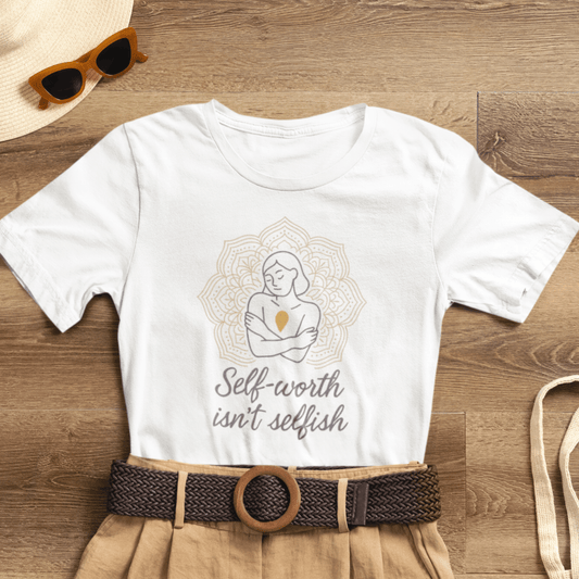 Self - Worth Isn’t Selfish | Positive Affirmation T-Shirt for Confidence & Empowerment - Spirit Stitch
