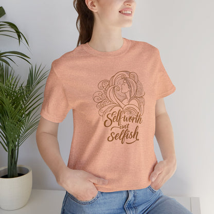 Self - Worth Isn’t Selfish T-Shirt – Empowerment Graphic Tee - Spirit Stitch